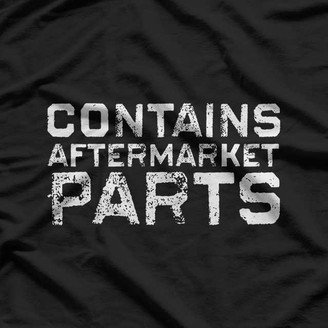 Contains Aftermarket Part: Funny Replacement Surgery T-Shirt