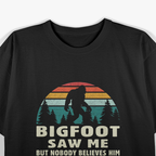 Bigfoot Saw Me, But Nobody Believes – Funny Sasquatch Cryptid T-Shirt