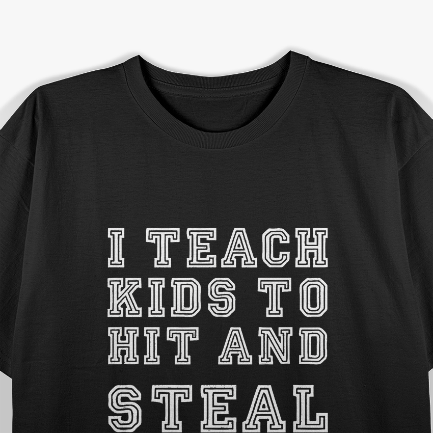 I Teach Kids to Hit and Steal - Funny Baseball Coach T-Shirt