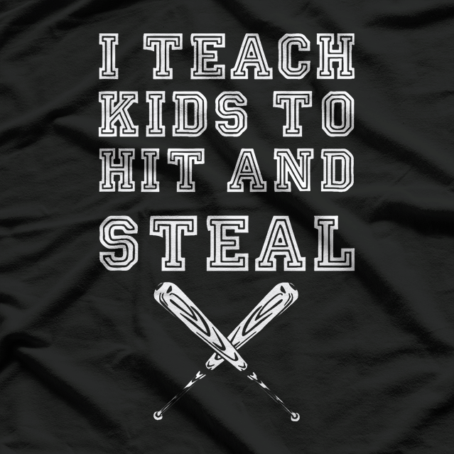I Teach Kids to Hit and Steal - Funny Baseball Coach T-Shirt