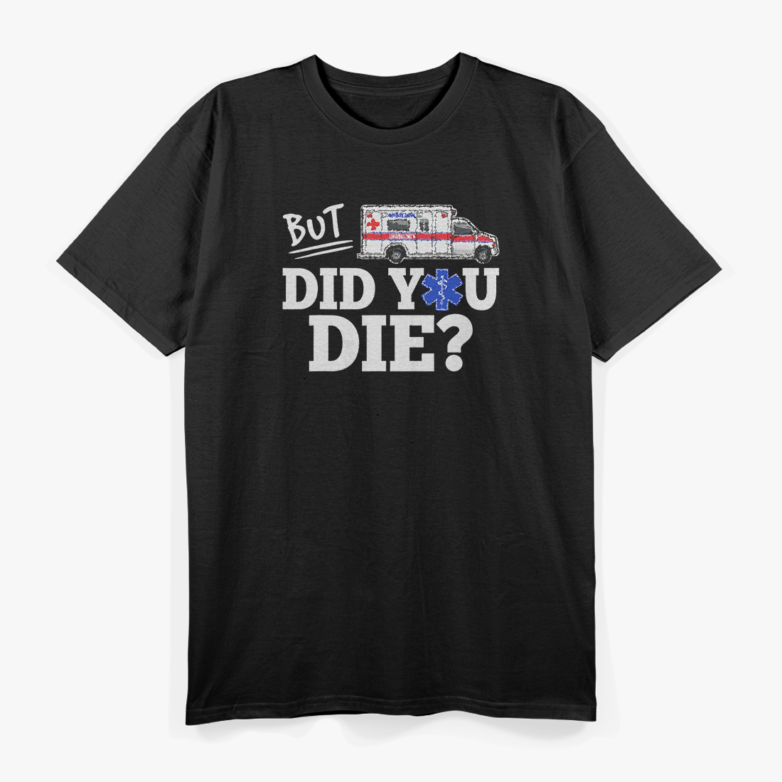 But Did You Die?: Funny EMT & AMR Emergency T-Shirt