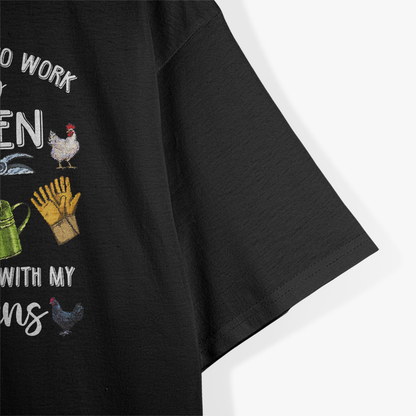 I Just Want to Work in My Garden and Play with My Chickens T-Shirt