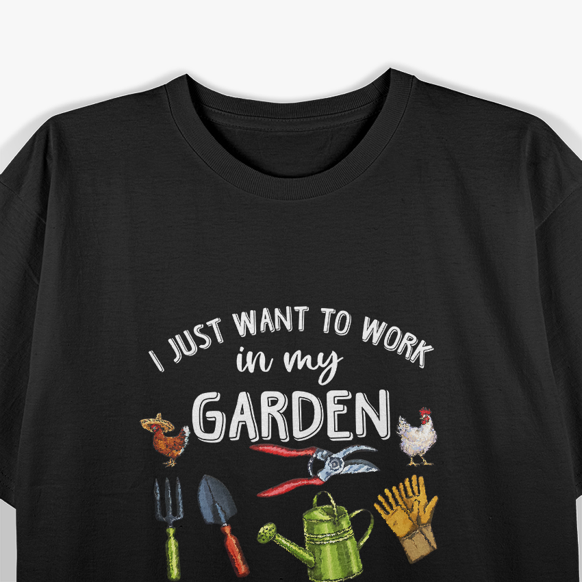 I Just Want to Work in My Garden and Play with My Chickens T-Shirt