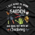 I Just Want to Work in My Garden and Play with My Chickens T-Shirt