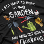 I Just Want to Work in My Garden and Play with My Chickens T-Shirt