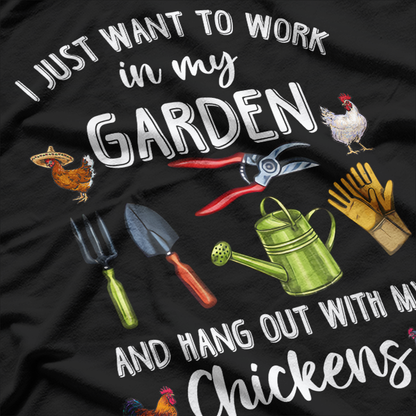 I Just Want to Work in My Garden and Play with My Chickens T-Shirt