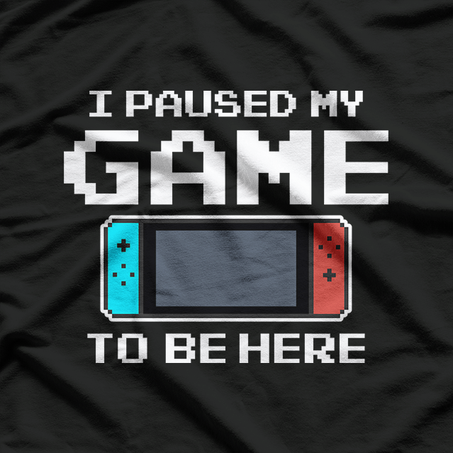 I Paused My Game to Be Here: Gamer’s Rage T-Shirt