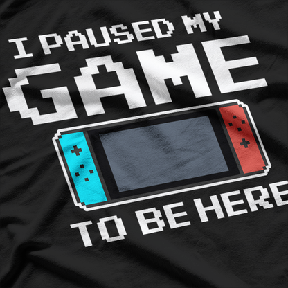 I Paused My Game to Be Here: Gamer’s Rage T-Shirt