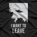 I Want to Leave: UFO & Alien Abduction T-Shirt