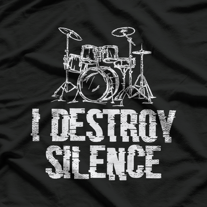 I Destroy Silence: Drummer's Music T-Shirt