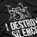 I Destroy Silence: Drummer's Music T-Shirt