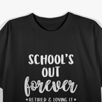 School’s Out Forever - Retired Teacher Funny Retirement T-Shirt