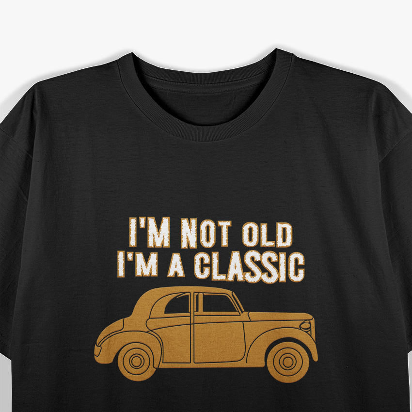 I’m Not Old I’m a Classic Funny Father’s Day Novelty T-Shirt