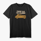 I’m Not Old I’m a Classic Funny Father’s Day Novelty T-Shirt