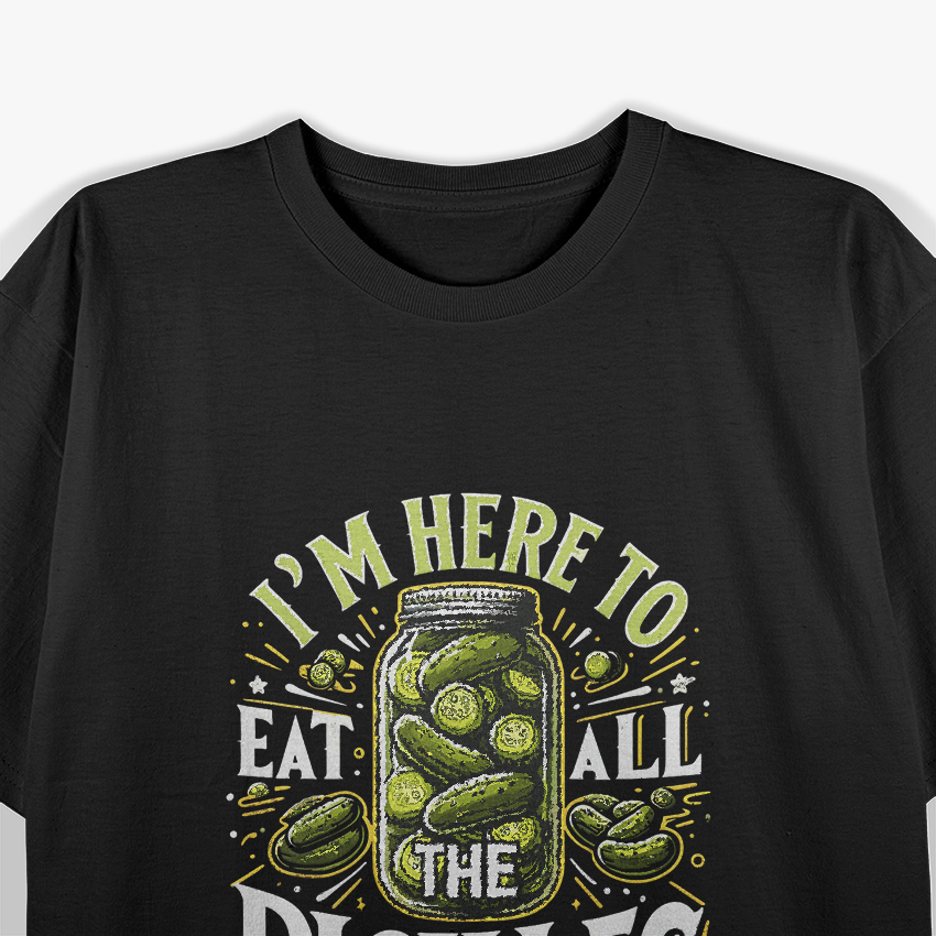 I'm Here to Eat All the Pickles: Funny Food Lover T-Shirt