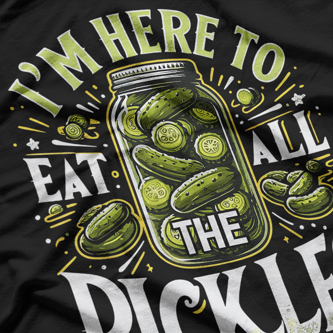 I'm Here to Eat All the Pickles: Funny Food Lover T-Shirt