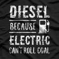 Diesel Because Electric Can’t Roll Coal Truck Driver Mechanic T-Shirt