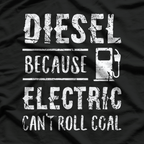Diesel Because Electric Can’t Roll Coal Truck Driver Mechanic T-Shirt