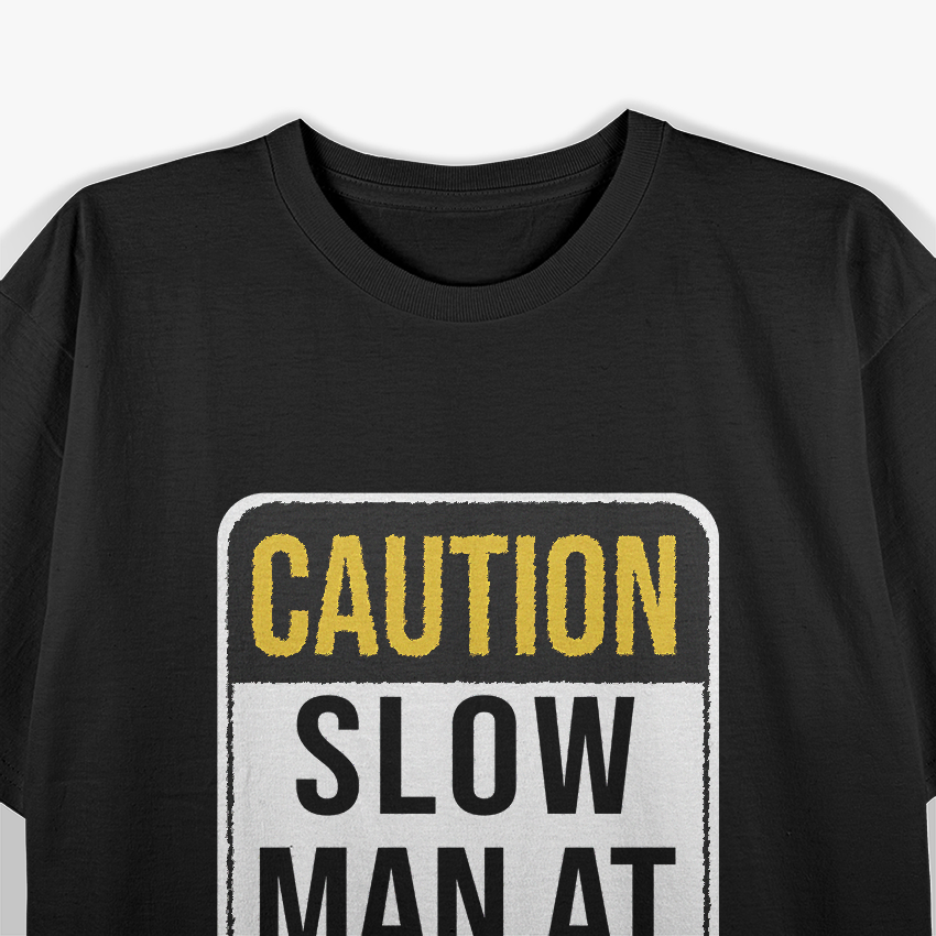 Mechanic Caution: Slow Man at Work T-Shirt