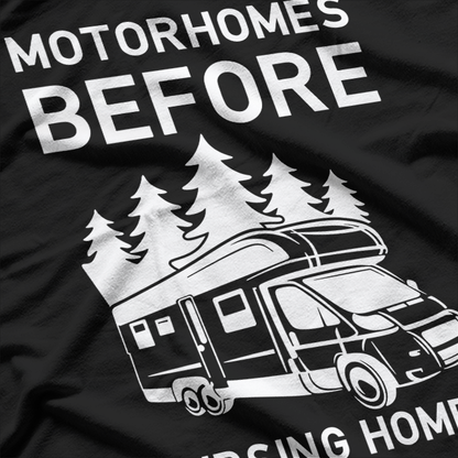 Motorhomes Before Nursing Homes Funny RV Camper T-Shirt