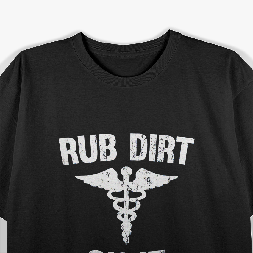Rub Dirt On It Funny Medical Doctor Nurse Humor T-Shirt