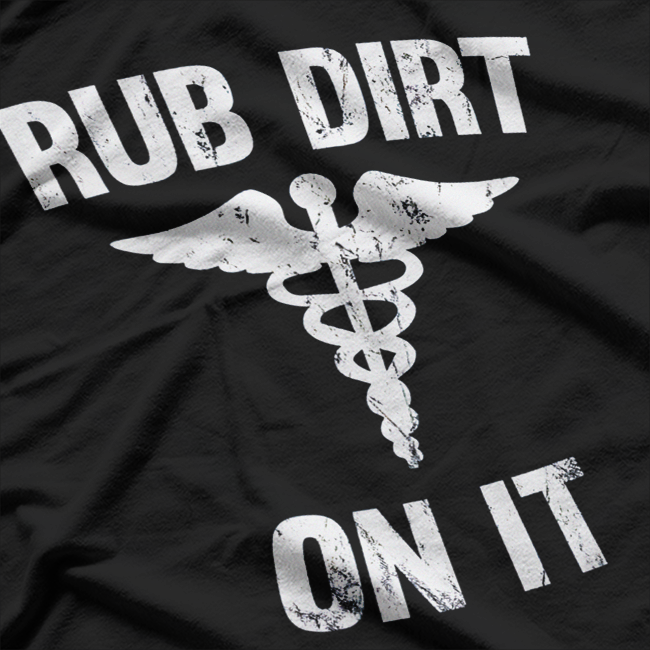 Rub Dirt On It Funny Medical Doctor Nurse Humor T-Shirt