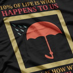 10% of Life Is What Happens to Us, 90% Is How We Deal With It T-Shirt