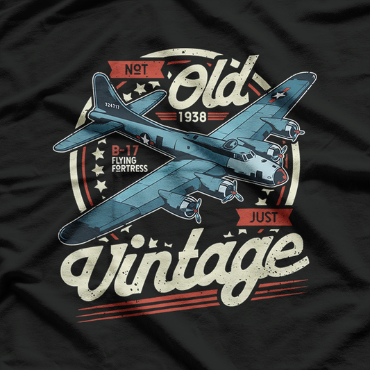 B-17 Flying Fortress: Not Old Just Vintage T-Shirt