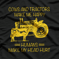 Cows and Tractors Make Me Happy, Humans Make My Head Hurt T-Shirt