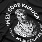 Mediocrates – Meh, Good Enough Funny History Philosophy T-Shirt