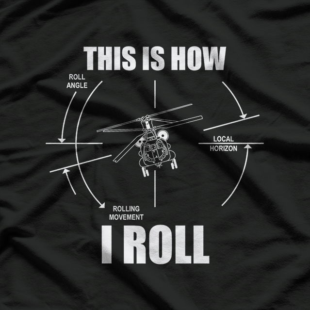 This Is How I Roll CH-47 Chinook Helicopter Pilot T-Shirt
