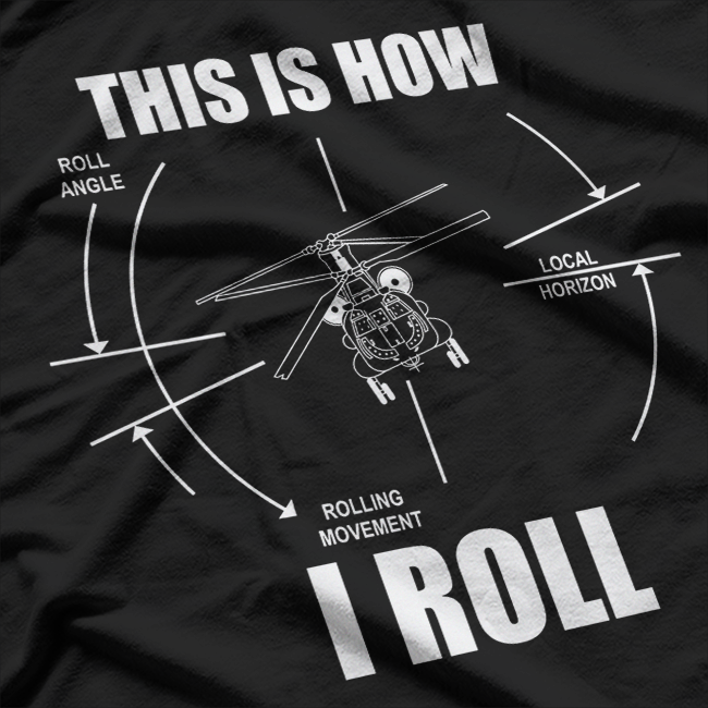 This Is How I Roll CH-47 Chinook Helicopter Pilot T-Shirt
