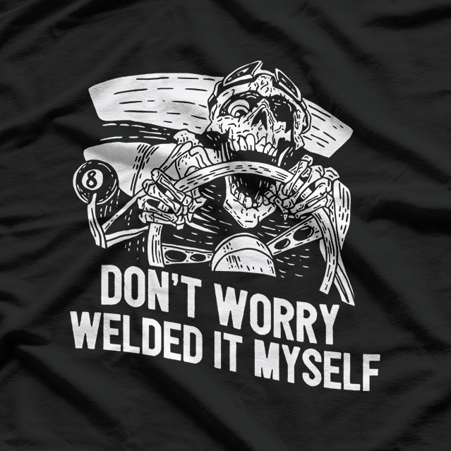 Welder Rat Rod Builder I Welded It Myself Metalwork Mechanic T-Shirt