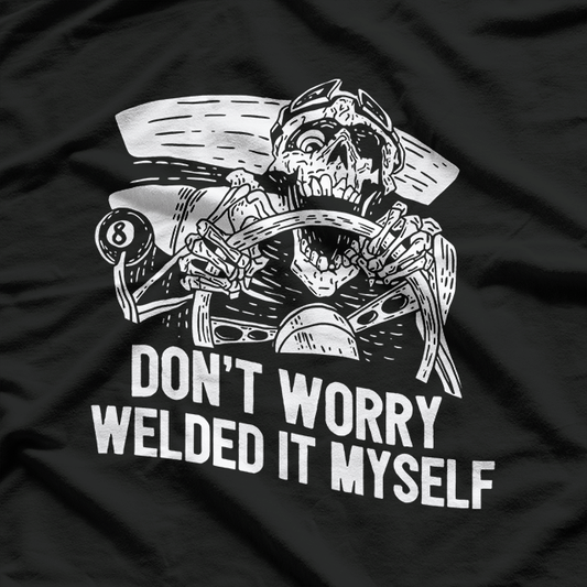 Welder Rat Rod Builder I Welded It Myself Metalwork Mechanic T-Shirt