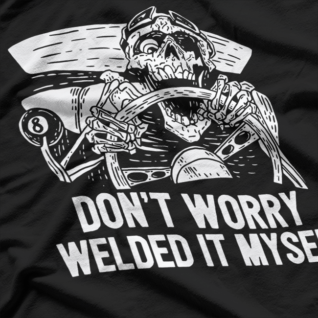 Welder Rat Rod Builder I Welded It Myself Metalwork Mechanic T-Shirt