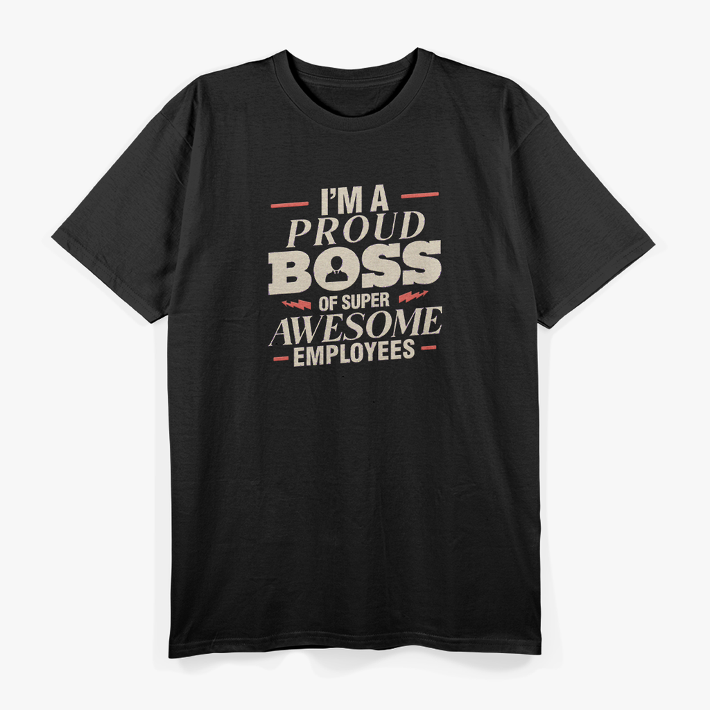 I’m a Proud Boss of Super Awesome Employees T-Shirt