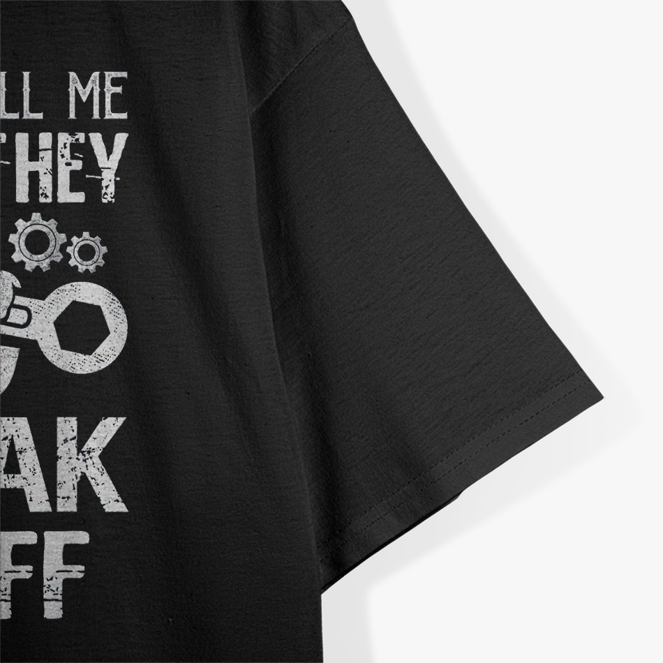 Mechanic: People Call Me When They Break Stuff T-Shirt
