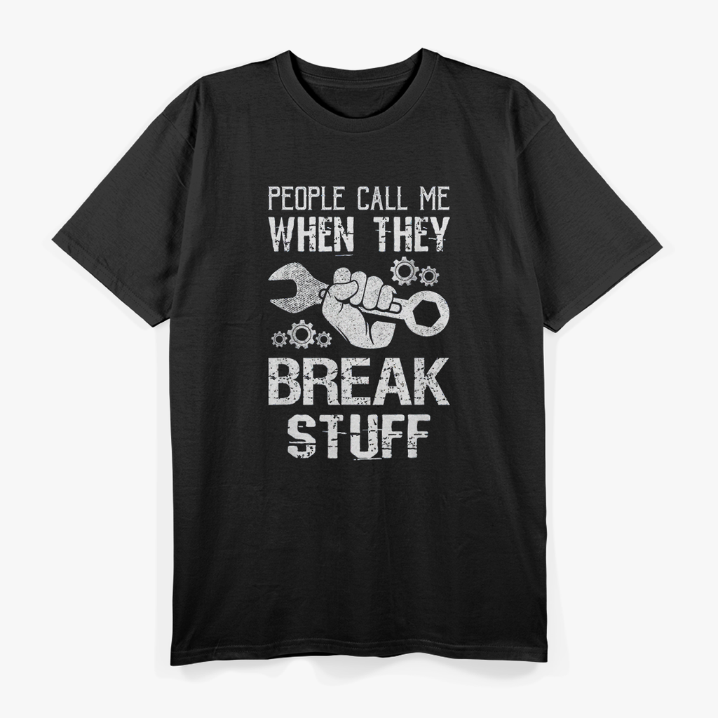 Mechanic: People Call Me When They Break Stuff T-Shirt
