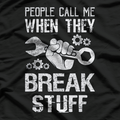 Mechanic: People Call Me When They Break Stuff T-Shirt
