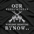 Our Forefathers Would Be Shooting – Freedom 2nd Amendment USA T-Shirt