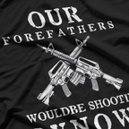 Our Forefathers Would Be Shooting – Freedom 2nd Amendment USA T-Shirt