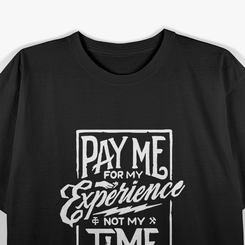 Pay Me for My Experience, Not Just My Time – Funny Work Quote T-Shirt