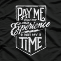 Pay Me for My Experience, Not Just My Time – Funny Work Quote T-Shirt