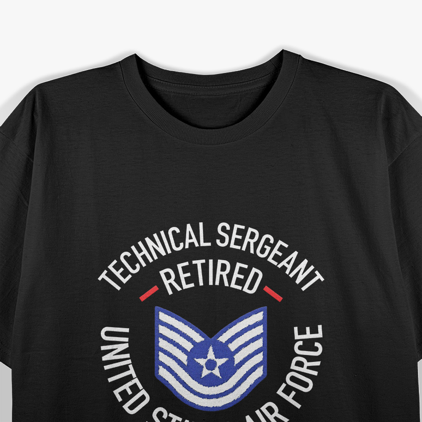 Technical Sergeant Retired: United States Air Force Veteran T-Shirt