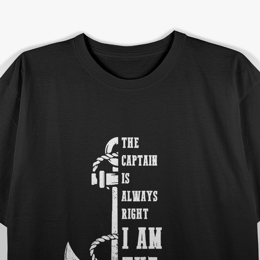 The Captain Is Always Right I Am the Captain T-Shirt