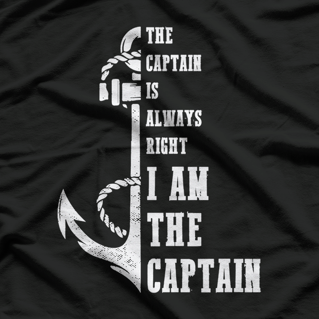 The Captain Is Always Right I Am the Captain T-Shirt