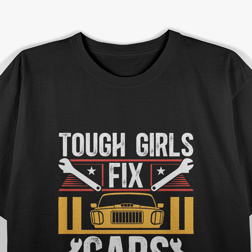 Tough Girls Fix Cars – Women Mechanics T-Shirt