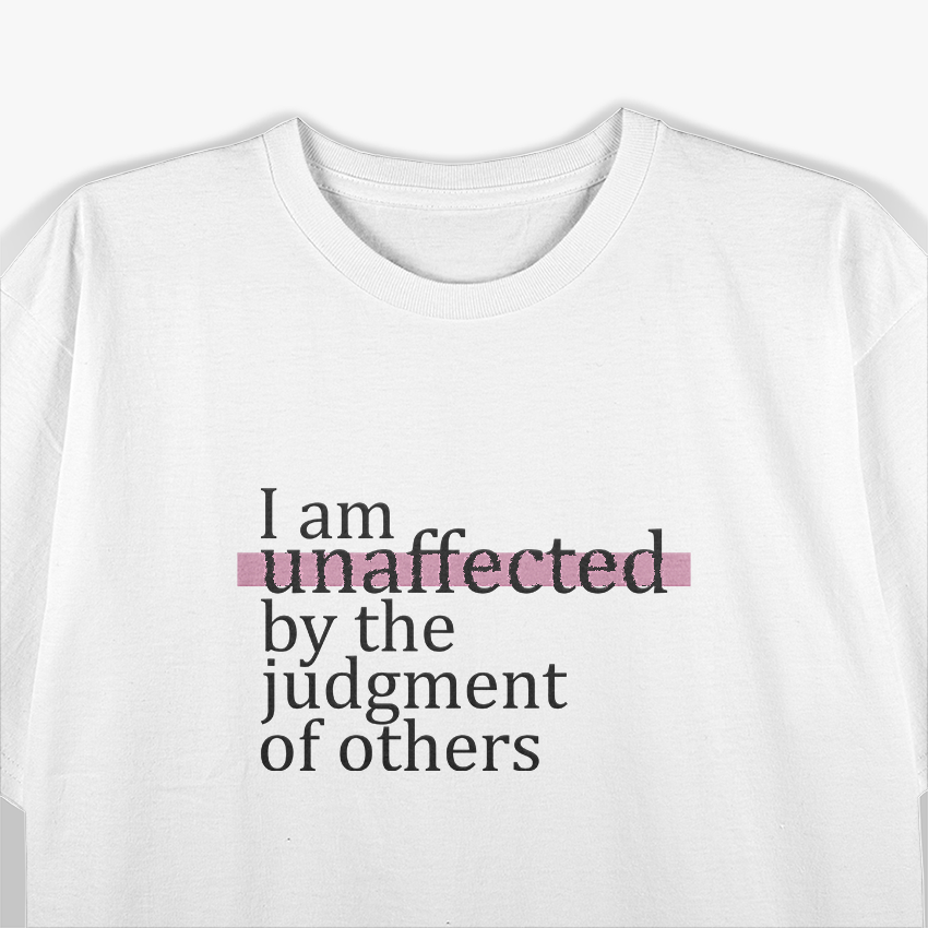 I Am Unaffected by the Judgment of Others Confidence T-Shirt