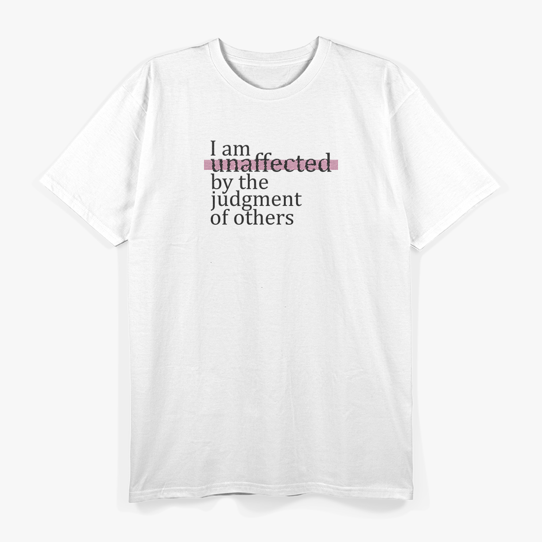 I Am Unaffected by the Judgment of Others Confidence T-Shirt