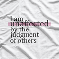 I Am Unaffected by the Judgment of Others Confidence T-Shirt
